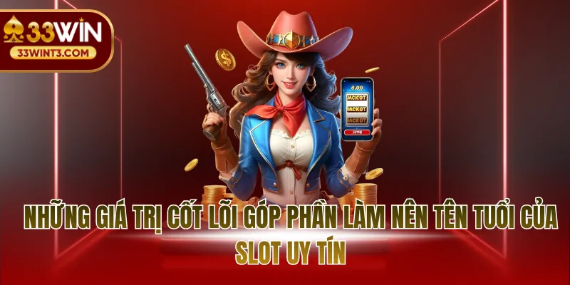 Nổ Hũ Uy Tín - Tiêu Chuẩn Vàng Cho Trải Nghiệm Slot 2 Những giá trị cốt lõi góp phần làm nên tên tuổi của slot uy tín